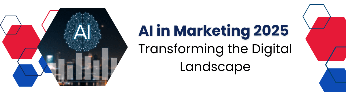 AI in Marketing 2025: Transforming the Digital Landscape